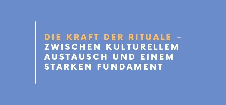 Die Kraft der Rituale